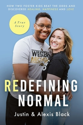Redefining Normal: How Two Foster Kids Beat The Odds and Discovered Healing, Happiness and Love by Black, Alexis