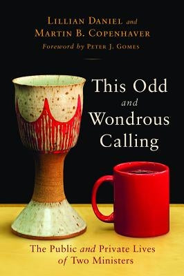 This Odd and Wondrous Calling: The Public and Private Lives of Two Ministers by Daniel, Lillian
