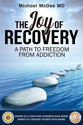 The Joy of Recovery: A Path to Freedom from Addiction by McGee MD, Michael