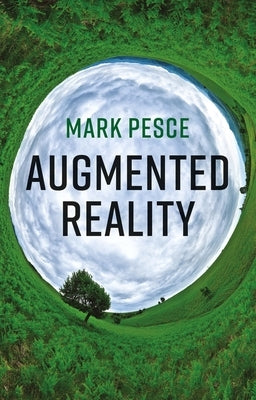 Augmented Reality: Unboxing Tech's Next Big Thing by Pesce, Mark