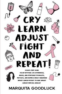 CRY, LEARN, ADJUST, FIGHT, and REPEAT! by Goodluck, Marquita