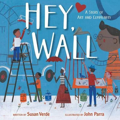 Hey, Wall: A Story of Art and Community by Verde, Susan