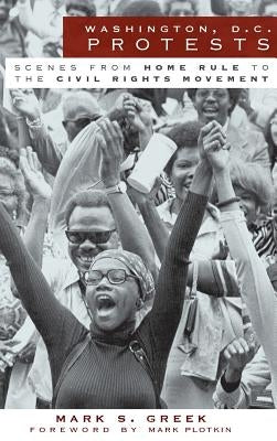 Washington, D.C. Protests: Scenes from Home Rule to the Civil Rights Movement by Greek, Mark S.
