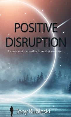 Positive Disruption by Rubleski, Tony