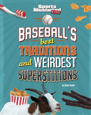 Baseball's Best Traditions and Weirdest Superstitions by Smith, Elliott