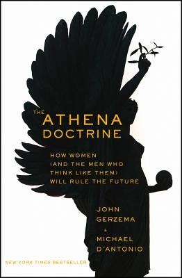 The Athena Doctrine: How Women (and the Men Who Think Like Them) Will Rule the Future by Gerzema, John