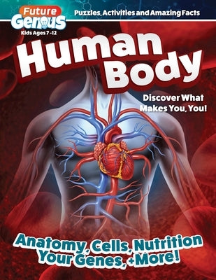 Future Genius: Human Body: Discover What Makes You, You! by Editors of Happy Fox Books