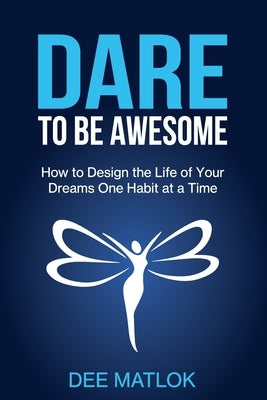 DARE To Be Awesome by Matlok, Dee