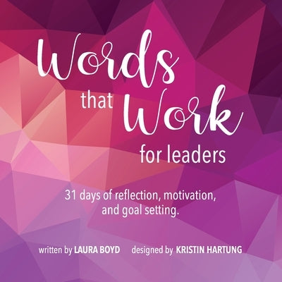 Words that Work for Leaders: 31 Days of Reflection, Motivation, and Goal Setting by Boyd, Laura