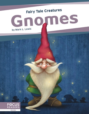 Gnomes: Fairy Tale Creatures by Lewis, Mark L.