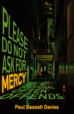 Please Do Not Ask for Mercy as a Refusal Often Offends by Bassett Davies, Paul