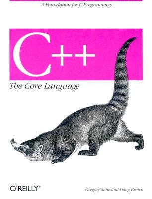 C++ the Core Language: A Foundation for C Programmers by Brown, Doug