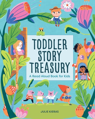 Toddler Story Treasury: A Read Aloud Book for Kids by Kieras, Julie