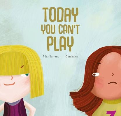 Today You Can't Play by Serrano, Pilar