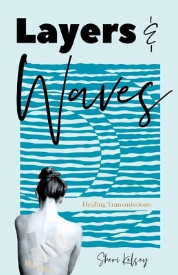 Layers and Waves: Healing Transmissions by Kelsey, Sheri