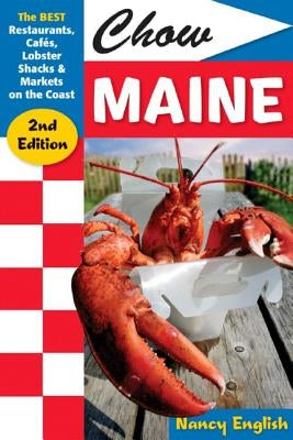 Chow Maine: The Best Restaurants, Cafés, Lobster Shacks & Markets on the Coast by English, Nancy