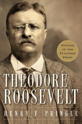 Theodore Roosevelt (Re-Issue) P by Pringle, Henry F.