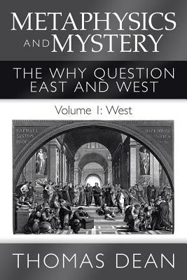 Metaphysics and Mystery: The Why Question East and West by Dean, Thomas