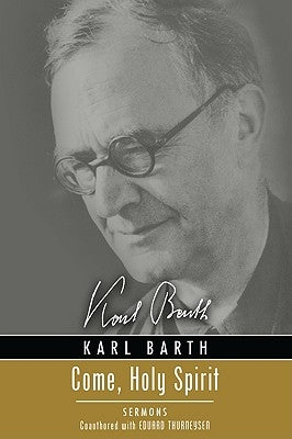 Come, Holy Spirit: Sermons by Barth, Karl