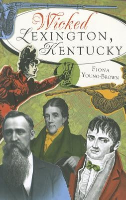 Wicked Lexington, Kentucky by Young-Brown, Fiona