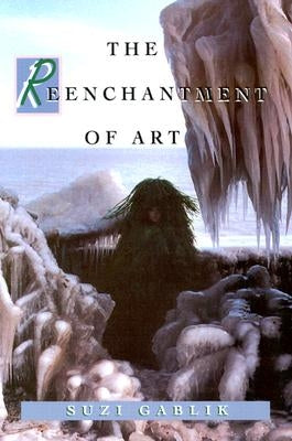 The Reenchantment of Art by Gablik, Suzi