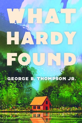 What Hardy Found by Thompson, George B., Jr.