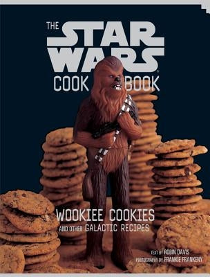 The Star Wars Cookbook: Wookiee Cookies and Other Galactic Recipes by Davis, Robin