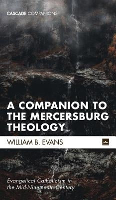 A Companion to the Mercersburg Theology by Evans, William B.