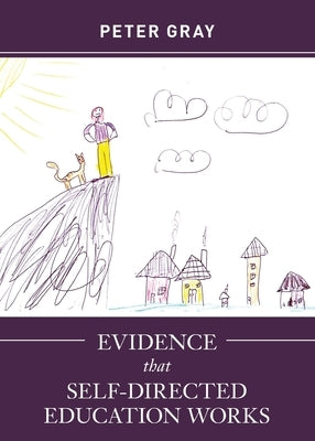 Evidence that Self-Directed Education Works by Gray, Peter