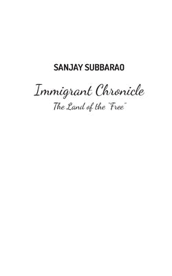 Immigrant Chronicle: The Land of the "Free" by Subbarao, Sanjay