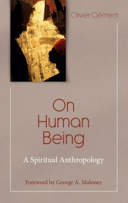 On Human Being: Spiritual Anthropology by Clement, Olivier