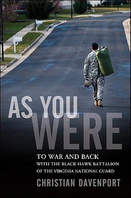 As You Were: To War and Back with the Black Hawk Battalion of the Virginia National Guard by Davenport, Christian
