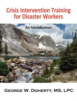 Crisis Intervention Training for Disaster Workers: An Introduction by Doherty, George W.