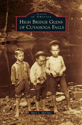 High Bridge Glens of Cuyahoga Falls by McClure, Mary L.