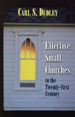 Effective Small Churches in the Twenty-First Century by Dudley, Shirley S.