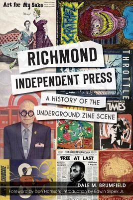 Richmond Independent Press: A History of the Underground Zine Scene by Brumfield, Dale M.