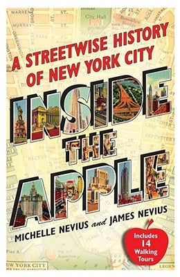 Inside the Apple: A Streetwise History of New York City by Nevius, Michelle