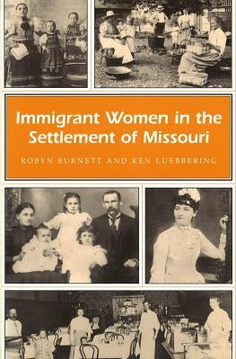 Immigrant Women in the Settlement of Missouri by Burnett, Robyn
