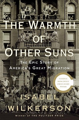 The Warmth of Other Suns: The Epic Story of America's Great Migration by Wilkerson, Isabel