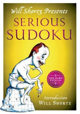 Will Shortz Presents Serious Sudoku: 200 Hard Puzzles by Shortz, Will