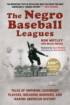 The Negro Baseball Leagues: Tales of Umpiring Legendary Players, Breaking Barriers, and Making American History by Motley, Bob