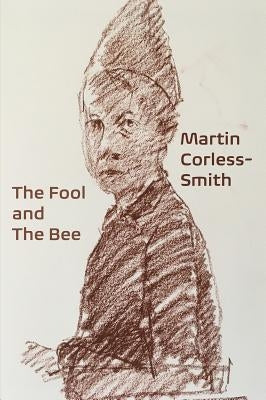 The Fool and the Bee by Corless-Smith, Martin