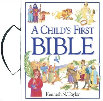 A Child's First Bible by Taylor, Kenneth N.