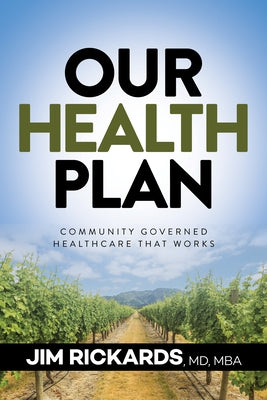 Our Health Plan: Community Governed Healthcare That Works by Rickards, Jim