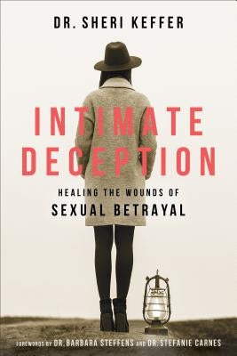 Intimate Deception: Healing the Wounds of Sexual Betrayal by Keffer, Sheri