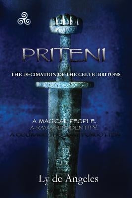 Priteni: The Decimation of the Celtic Britons by De Angeles, Ly