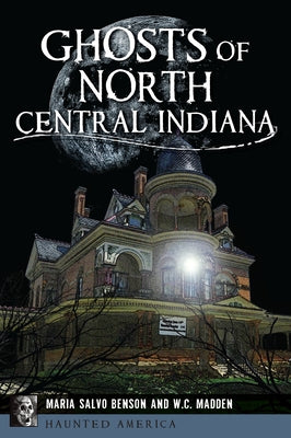 Ghosts of North Central Indiana by Salvo, Maria
