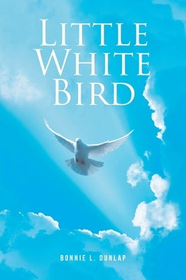 Little White Bird by Dunlap, Bonnie L.