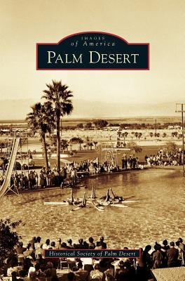 Palm Desert by Historical Society of Palm Desert