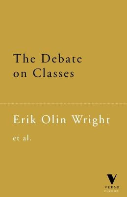 The Debate on Classes by Wright, Erik Olin